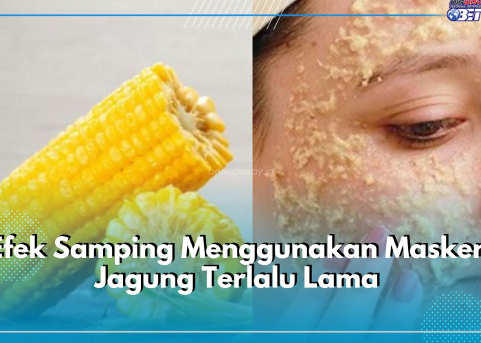 Jangan Terlalu Lama Menggunakan Masker Jagung, Bisa Memicu 6 Masalah Kesehatan Ini, Cek Apa Saja!