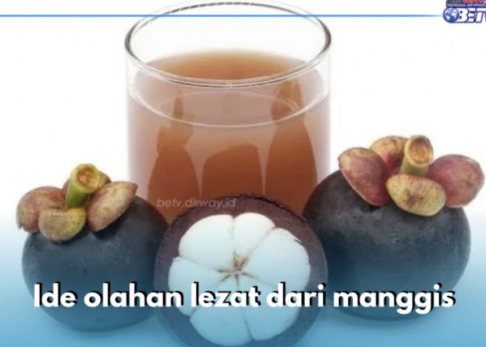 5 Resep Olahan Lezat dari Buah Manggis, Kamu Wajib Coba Buat di Rumah