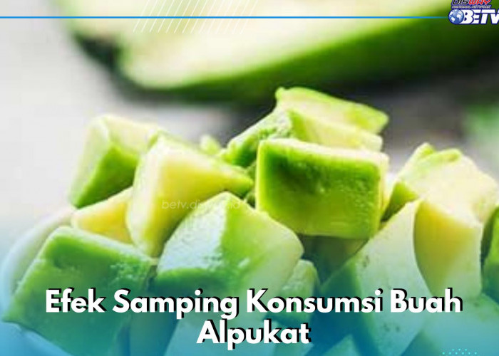 Buah Alpukat Ini Perlu Dikonsumsi Secukupnya, Cek Efek Samping di Sini