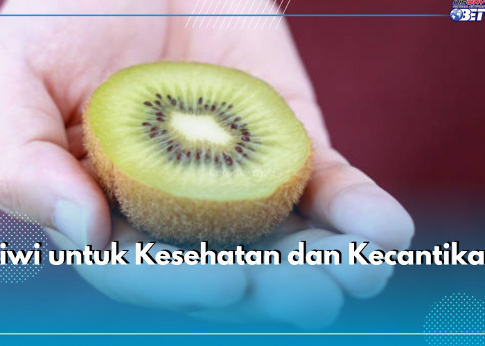 Cek Ragam Manfaat Kiwi bagi Kesehatan Tubuh dan Kecantikan Kulit di Sini