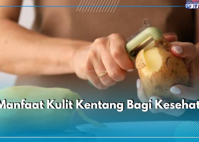 Jangan Kupas! Ini 9 Manfaat Kulit Kentang Bagi Kesehatan, Apa Saja?