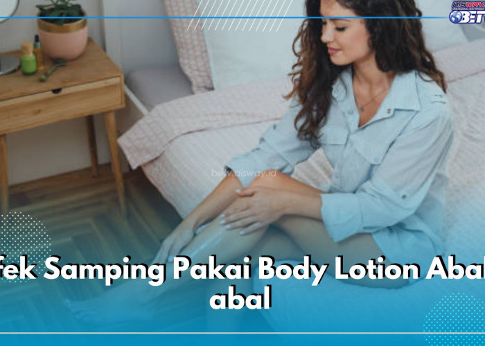 5 Efek Samping Pakai Body Lotion Abal-abal, Nomor 1 Dampaknya Bikin Permanen