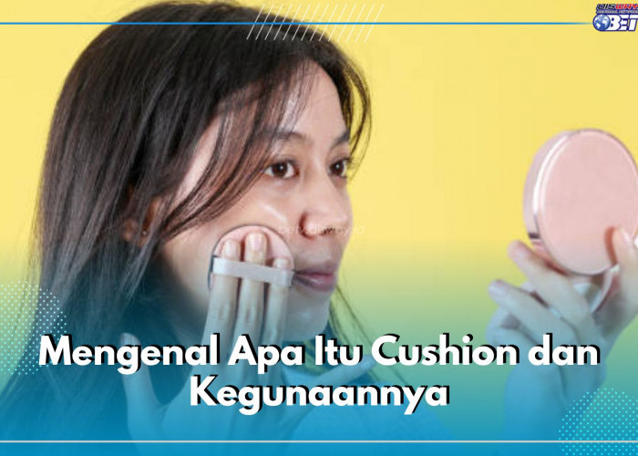 Mengenal Cushion, Produk Kosmetik yang Tengah Ramai Digandrungi, Apa Kegunaannya?