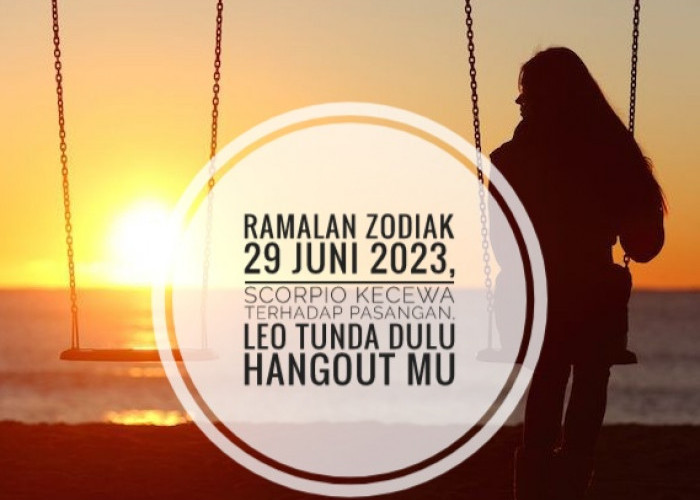 Ramalan Zodiak 29 Juni 2023, Scorpio Kecewa Terhadap pasangan, Leo Tunda Dulu Hangout Mu