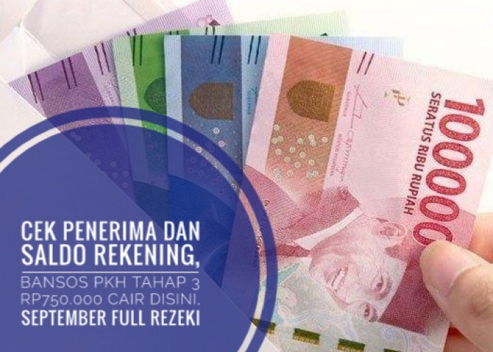 Cek Penerima dan Saldo Rekening, Bansos PKH Tahap 3 Rp750.000 Cair Disini, September Full Rezeki