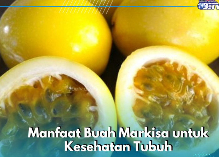 Baik untuk Daya Tahan Tubuh, Ini Manfaat Lain Buah Markisa yang Sayang Dilewatkan