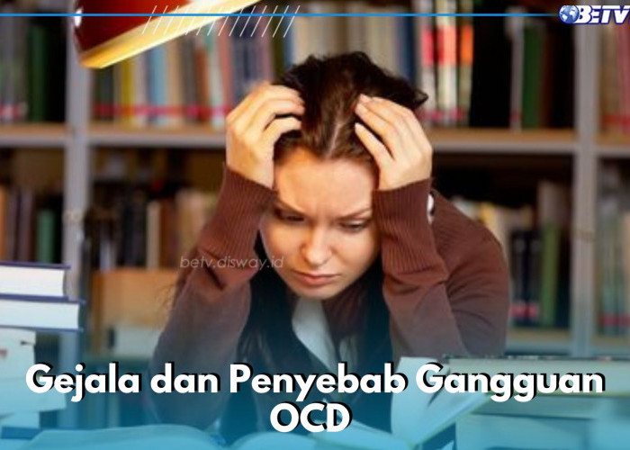 Gejala dan Penyebab Gangguan OCD yang Jarang Kamu ketahui
