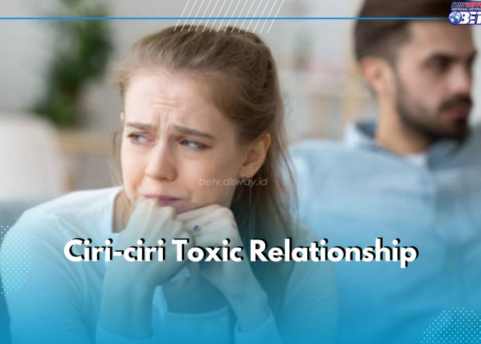 Sulit Dikenali, Ini 6 Ciri Toxic Relationship yang Perlu Kamu Ketahui