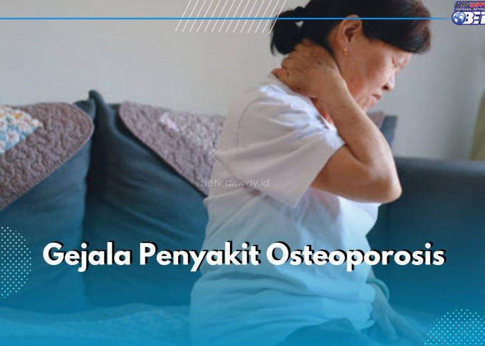 Ini 8 Gejala Osteoporosis yang Sering Dianggap Angin Lalu, Apa Saja?