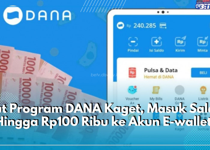 Ikut Program DANA Kaget, Masuk Saldo Hingga Rp100 Ribu ke Akun E-wallet, Cek Cara Klaimnya di Sini