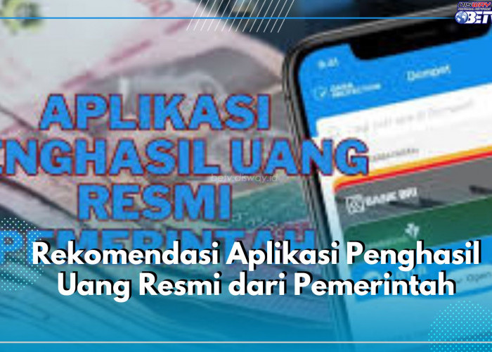 Kenali 5 Rekomendasi Aplikasi Penghasil Uang Resmi dari Pemerintah, Secara Aman dan Terpercaya