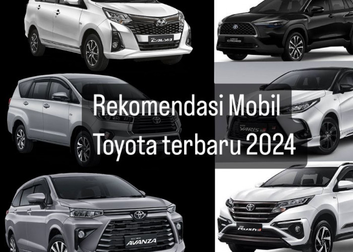 Rekomendasi Mobil Toyota Terbaru 2024, Ada Yaris Cross Hybrid hingga All New Avanza