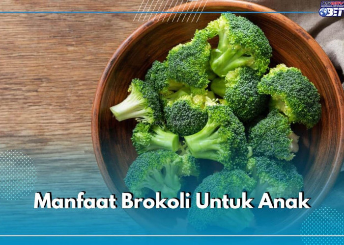 Berikut 6 Manfaat Mengonsumsi Brokoli Bagi Anak-anak, Salah Satunya Memperkuat Tulang dan Gigi