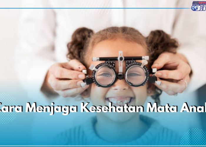 Ini 7 Cara Jaga Kesehatan Mata Anak, Perhatikan Asupan Gizi Mereka ya Bunda!