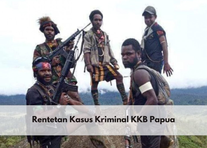  Kejam! Inilah Rentetan Kasus Kriminal KKB Papua Sejak 2018 hingga Tahun 2024 yang Diketahui Publik