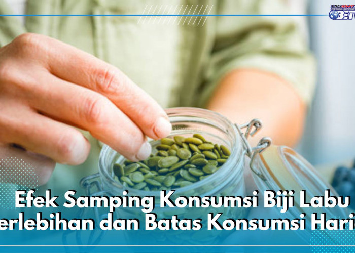 5 Efek Samping Konsumsi Biji Labu Berlebihan, Ketahui Batas Konsumsi Harian untuk Hindari Dampaknya