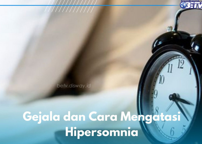 Gejala dan Cara Mengatasi Hipersomnia, Gangguan Tidur yang Perlu Kamu Hindari