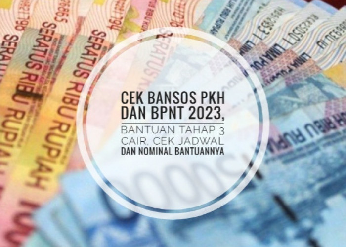 Cek Bansos PKH dan BPNT 2023, Bantuan Tahap 3 Cair, Cek Jadwal dan Nominal Bantuannya
