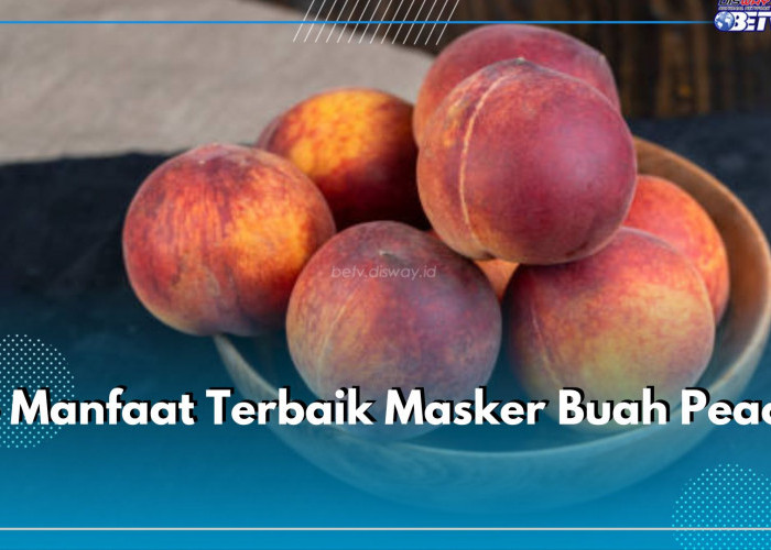 8 Manfaat Terbaik Masker Buah Peach, Salah Satunya Menjaga Kelembapan Kulit