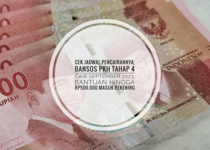 Cek Jadwal Pencairannya, Bansos PKH Tahap 4 Cair September 2023, Bantuan Hingga Rp500.000 Masuk Rekening