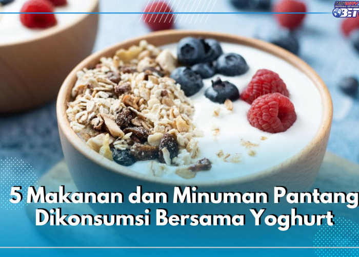 5 Makanan dan Minuman Ini Pantang Dikonsumsi Bersama Yoghurt, Mengurangi Manfaat Nutrisinya