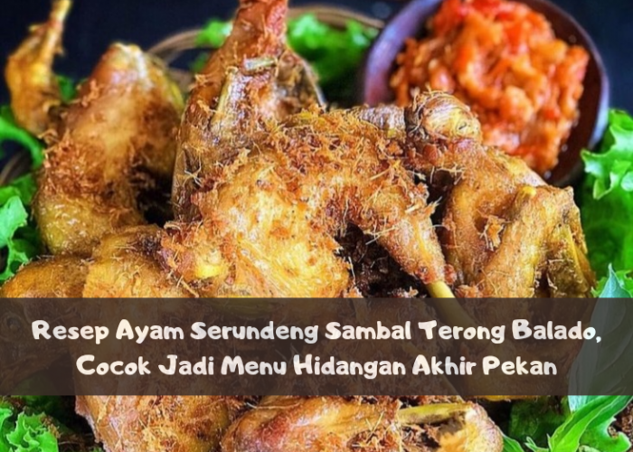 Resep Ayam Serundeng Sambal Terong Balado, Cocok Jadi Menu Hidangan Akhir Pekan