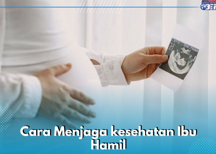 Gampang Banget, Ini Cara Mudah Menjaga Kesehatan Ibu Hamil yang Jarang Diketahui