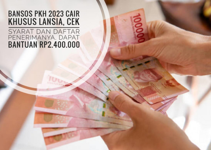 Bansos PKH 2023 Cair Khusus Lansia, Cek Syarat dan Daftar Penerimanya, Dapat Bantuan Rp2.400.000