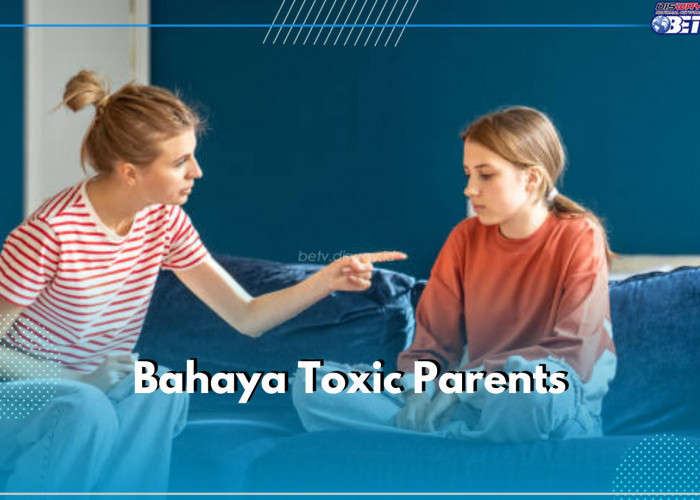 6 Bahaya Toxic Parents yang Wajib Diketahui, Bisa Bikin Anak Rendah Diri