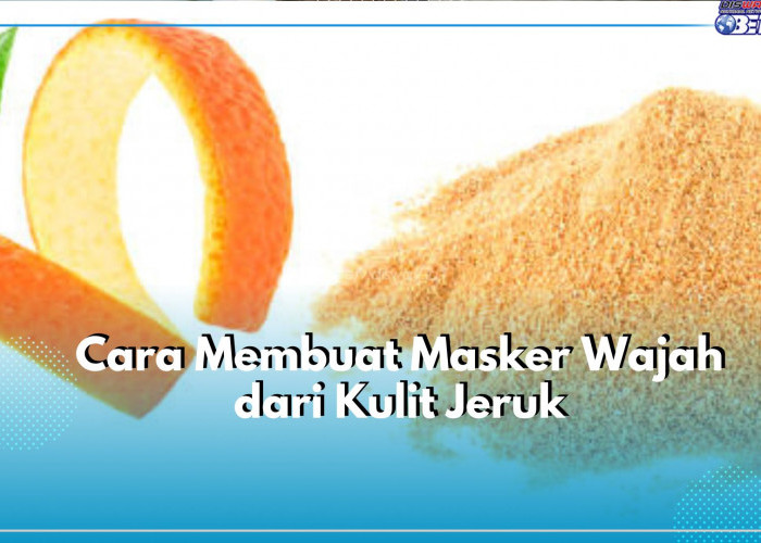 Yuk, Rawat Kecantikan Wajah dengan Masker Kulit Jeruk, Cek Disini Cara Membuatnya!