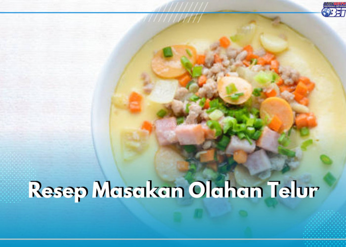 Lezat dan Praktis! 4 Resep Masakan Olahan Telur Ini Siap Jadi Menu di Meja Makanmu