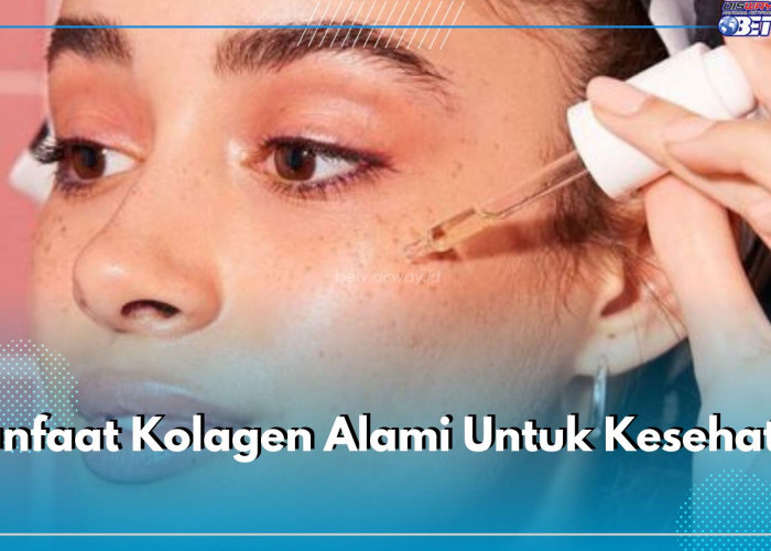 Buat Wajah Makin Awet Muda, Inilah 5 Manfaat dari Kolagen Alami untuk Kesehatan Tubuh