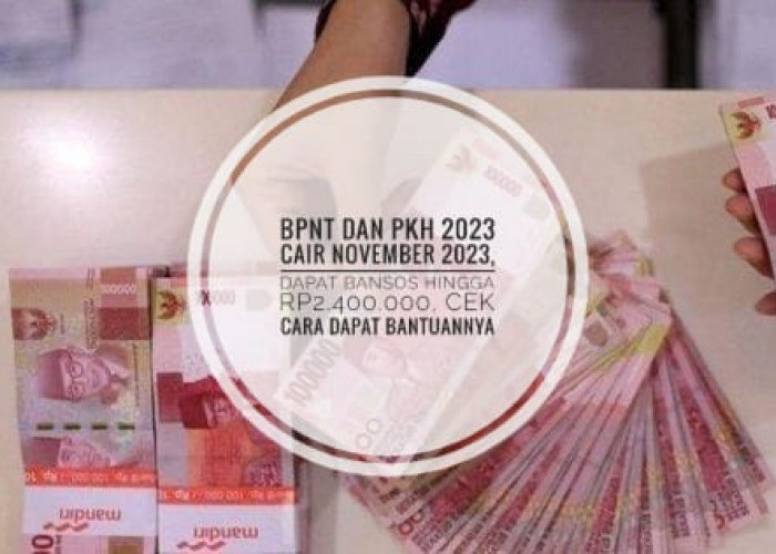 BPNT dan PKH 2023 Cair November 2023, Dapat Bansos hingga Rp2.400.000, Cek Cara Dapat Bantuannya
