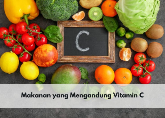 Berikut 7 Daftar Makanan yang Mengandung Vitamin C, Yuk Konsumsi untuk Penuhi Kebutuhan Vitamin C Harian