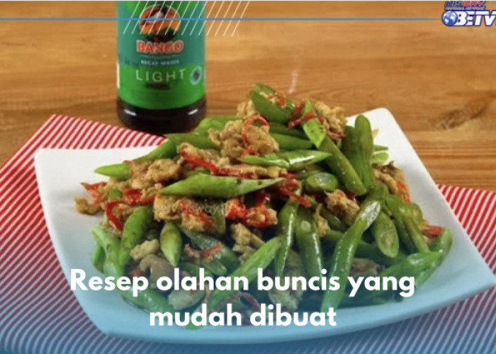 4 Resep Olahan Buncis yang Mudah Dibuat, Kelezatannya Bikin Pingin Nambah Terus