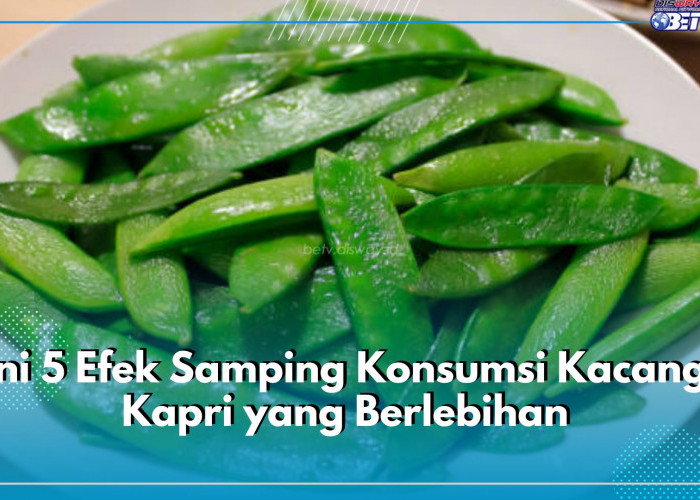 Secara Tidak Langsung Dapat Membahayakan Tubuh, Ini 5 Efek Samping Konsumsi Kacang Kapri yang Berlebihan