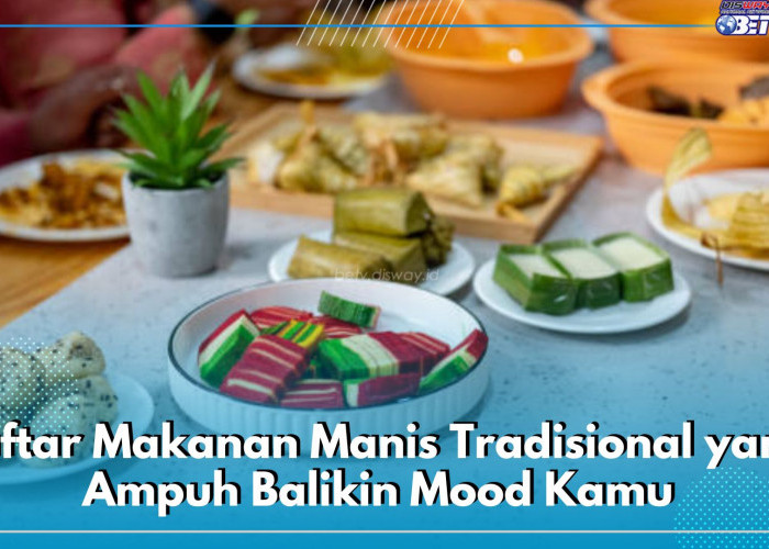 Inilah 5 Daftar Makanan Manis Tradisional yang Ampuh Balikin Mood Kamu, Yuk Cobain