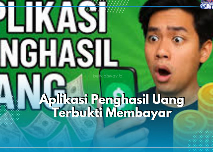 Rekomendasi Pilihan Aplikasi Penghasil Uang Terbukti Membayar, Cek Disini!