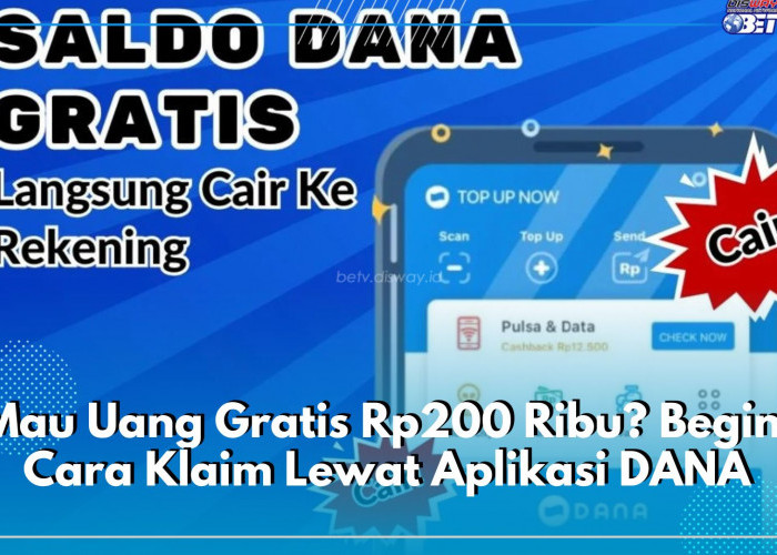Mau Uang Gratis Rp200 Ribu? Begini Cara Klaim Lewat Aplikasi DANA