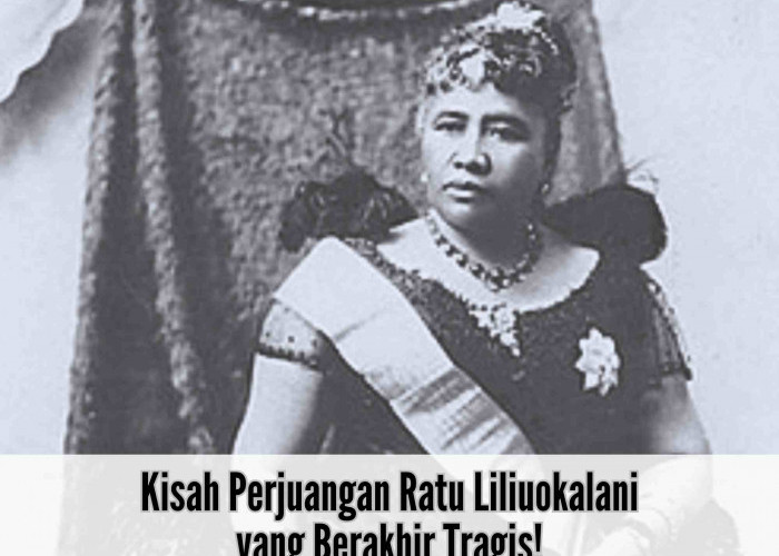 Kisah Perjuangan Ratu Liliuokalani yang Berakhir Tragis, hingga Hawaii Tidak Lagi Jadi Kerajaan!