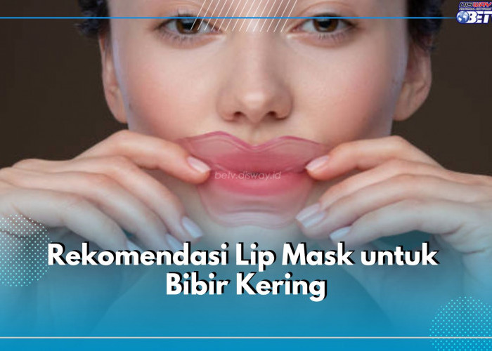 Bibirmu Kering? Coba 5 Rekomendasi Lip Mask Ini, Bisa Bikin Bibir Jadi Lembap dan Kenyal!