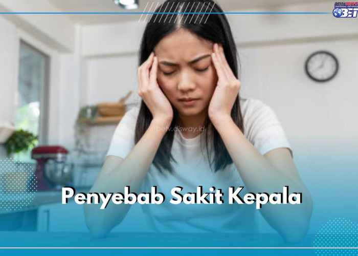 7 Penyebab Sakit Kepala, Tegang Otot hingga Stres, Catat untuk Lakukan Penanganan Tepat!