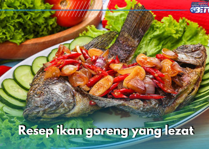 Simpel dan Lezat, 5 Resep Olahan Ikan Goreng Rekomendasi untuk Lauk Makan Hari Ini