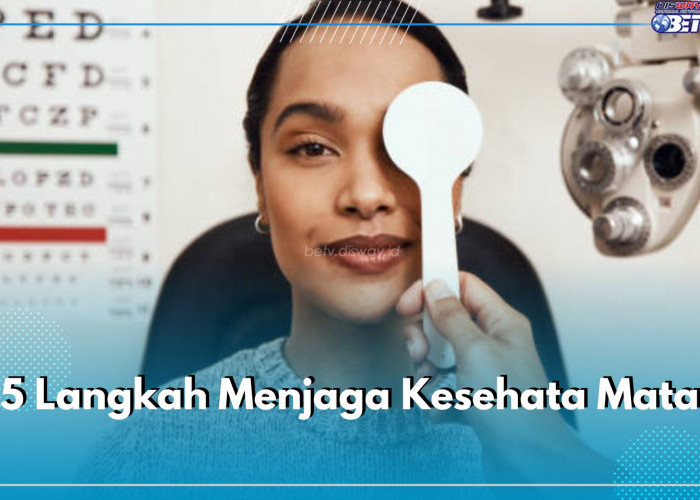 5 Langkah Menjaga Kesehata Mata, Sebisa Mungkin Hidari Penyebabnya