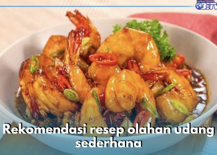 5 Resep Olahan Udang Sederhana, Nomor 1 Enak Banget, Yuk Bikin Sekarang Juga