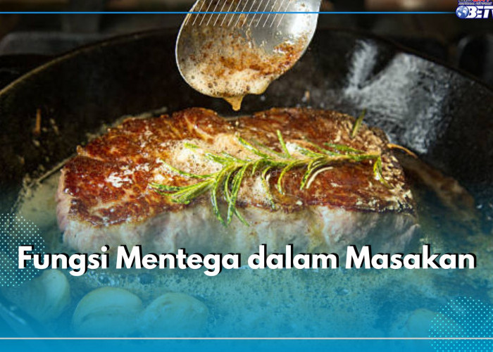 Jadi Bahan Populer, Apa Sih Fungsi Mentega dalam Masakan? Cek Jawabannya di Sini!