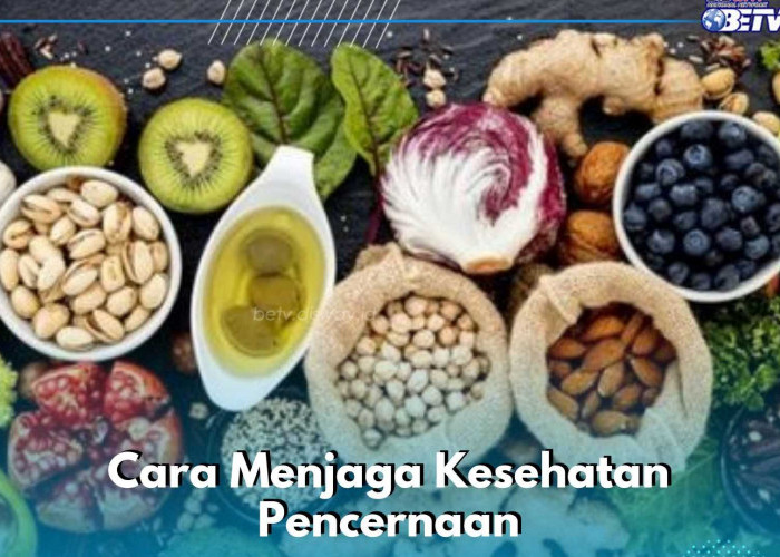 Pencernaan Makin Sehat, Cukup Lakukan Cara Ini! Salah Satunya Konsumsi Makanan Berserat