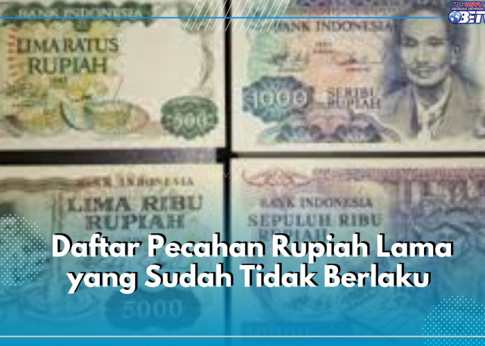 Tukar Sebelum Terlambat! Yuk, Cek Daftar Pecahan Rupiah yang Sudah Tidak Berlaku