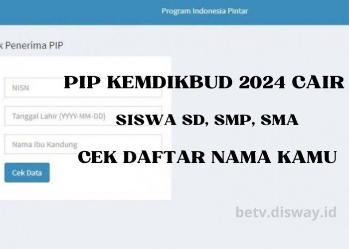 PIP Kemdikbud 2024 Cair Lagi Bulan Mei, Khusus SD, SMP, dan SMA Buruan Cek Daftar Nama Kamu Secara Online