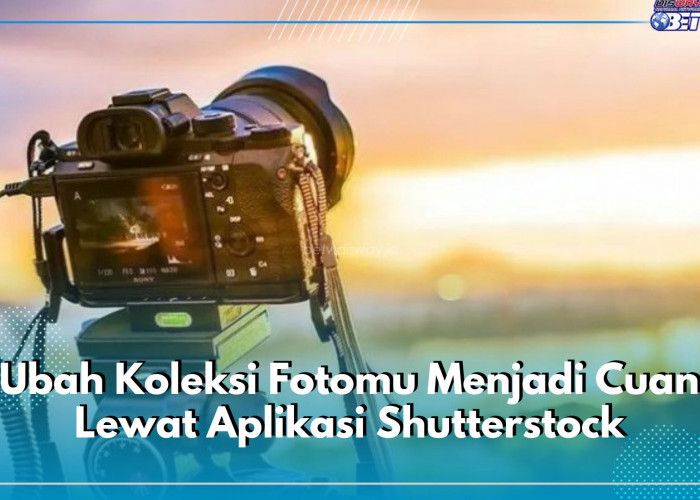 Jangan Cuma Disimpan, Ubah Koleksi Fotomu Menjadi Cuan Lewat Aplikasi Shutterstock, Caranya Gampang Banget